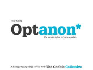 Introducing




                               the simple opt-in privacy solution.




A managed compliance service from
 