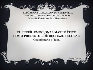REPÚBLICA BOLIVARIANA DE VENEZUELA
 INSTITUTO PEDAGÓGICO DE CARACAS
   Maestría: Enseñanza de la Matemática.




                                     Mery Ortega.
 