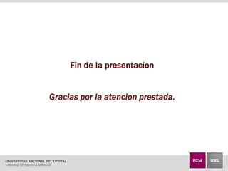 Fin de la presentacion
Gracias por la atencion prestada.
 