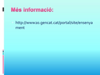  http://www20.gencat.cat/portal/site/ensenya
ment
 