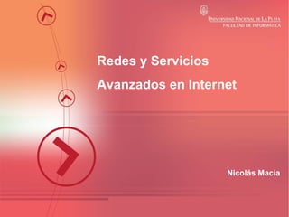 Redes y Servicios
Avanzados en Internet

Nicolás Macía

 