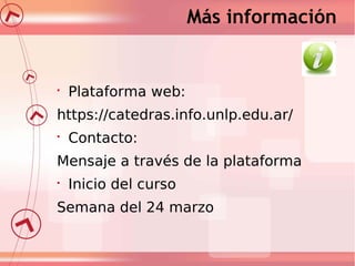 Más información



Plataforma web:

https://catedras.info.unlp.edu.ar/


Contacto:

Mensaje a través de la plataforma

...