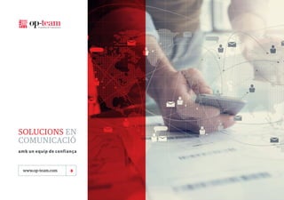 www.op-team.com
SOLUCIONS EN
COMUNICACIÓ
amb un equip de confiança
 