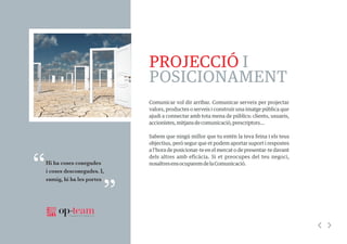Comunicar vol dir arribar. Comunicar serveix per projectar
valors, productes o serveis i construir una imatge pública que
...
