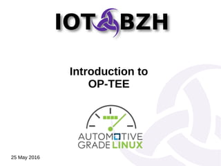 Introduction to
OP-TEE
25 May 2016
 