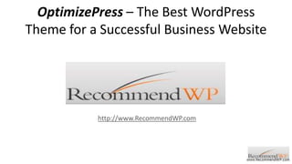 OptimizePress – The Best WordPress Theme for a Successful Business Website http://www.RecommendWP.com 