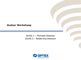 Oudoor Workshoop

Strefa 1 – Perimeter Detection
Strefa 2 – Middle Area Detection

 
