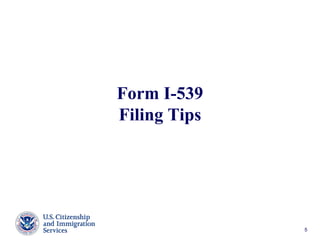 Form I-539
Filing Tips
5
 