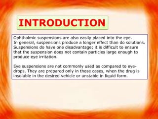 Formulation of Eye Ointments<br />The ointment based for an eye-ointment must be no-irritating  to the eye.<br />The eye o...