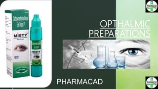 z
OPTHALMIC
PREPARATIONS
PHARMACAD
 