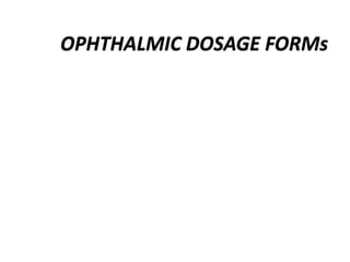 OPHTHALMIC DOSAGE FORMs
 