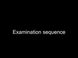 Examination sequence 
 
