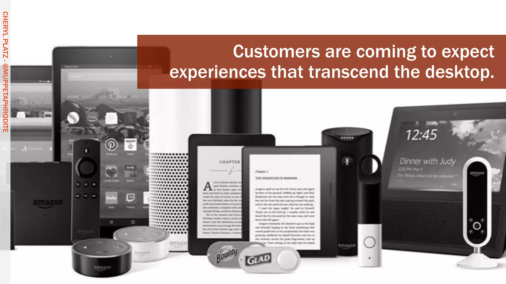 CHERYLPLATZ-@MUPPETAPHRODITE
Customers are coming to expect
experiences that transcend the desktop.
CHERYLPLATZ-@MUPPETAPHRODITE
 