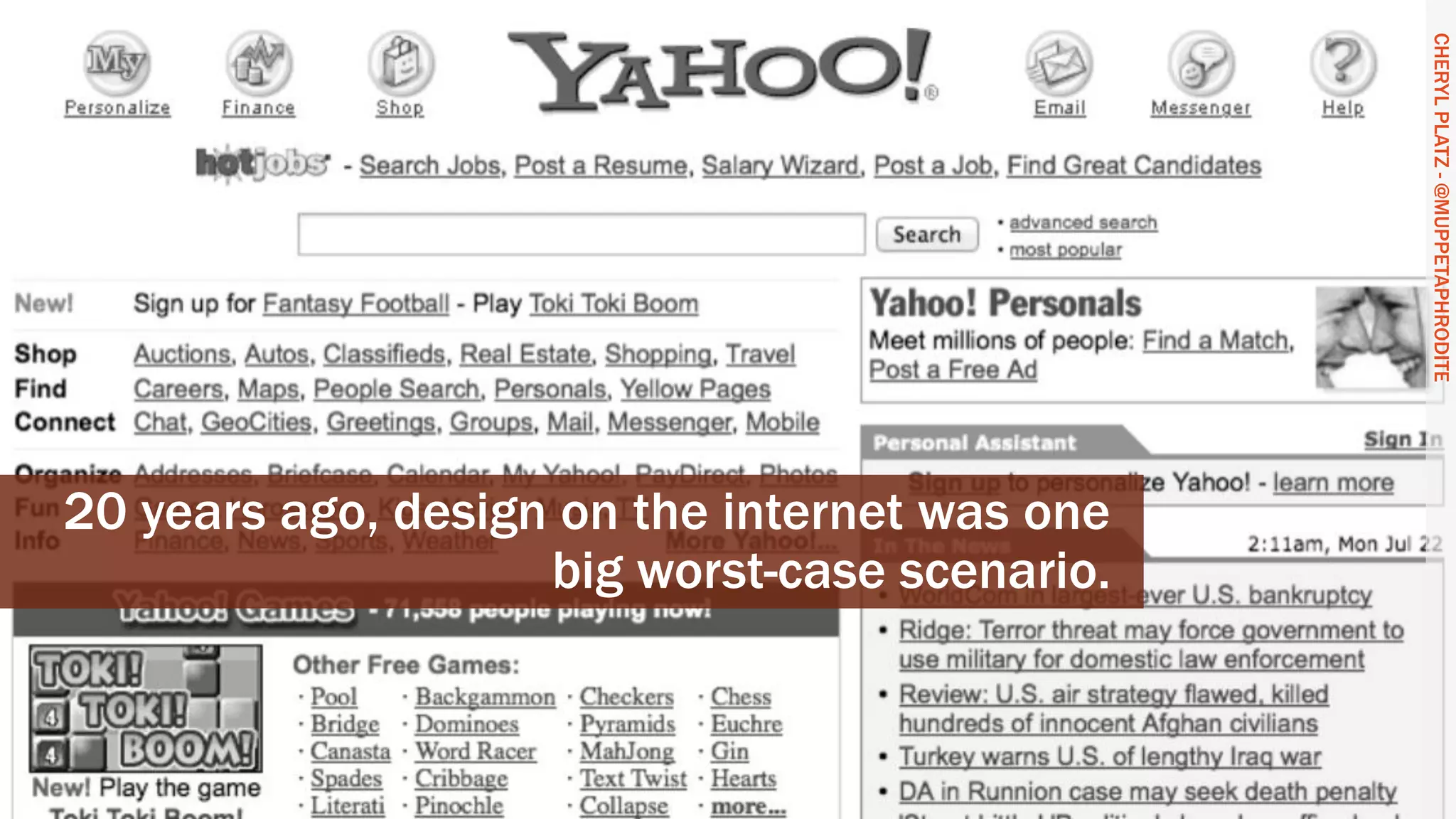 CHERYLPLATZ-@MUPPETAPHRODITE
20 years ago, design on the internet was one
big worst-case scenario.
CHERYLPLATZ-@MUPPETAPHRODITE
 