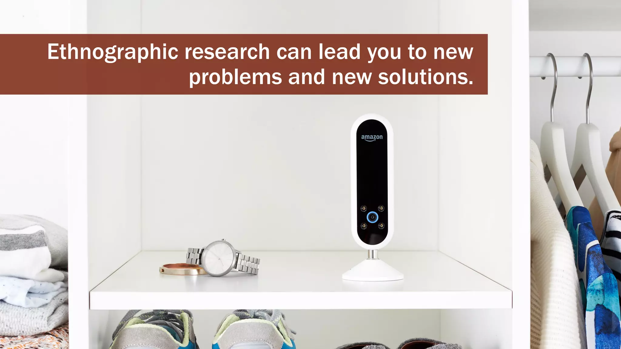 CHERYLPLATZ-@MUPPETAPHRODITE
Ethnographic research can lead you to new
problems and new solutions.
 