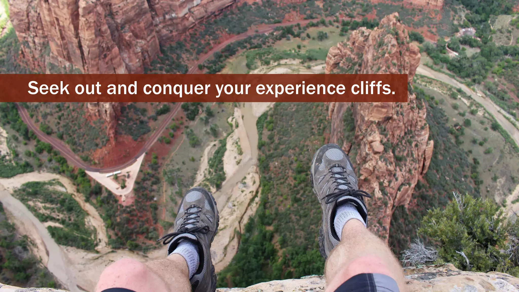 CHERYLPLATZ-@MUPPETAPHRODITE
Seek out and conquer your experience cliffs.
 