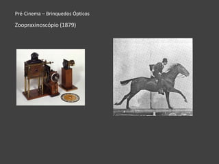 Pré-Cinema – Brinquedos Ópticos

Zoopraxinoscópio (1879)
 