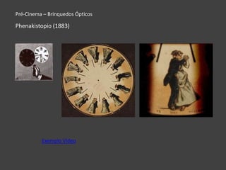 Pré-Cinema – Brinquedos Ópticos

Phenakistopio (1883)




          Exemplo Vídeo
 