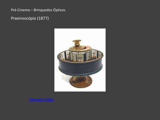 Pré-Cinema – Brinquedos Ópticos

Praxinoscópio (1877)




          Exemplo Vídeo
 