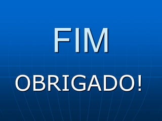 FIM
OBRIGADO!
 