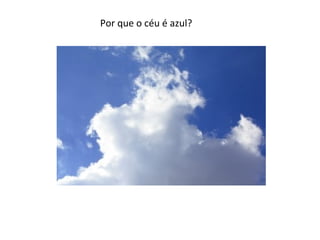 Por que o céu é azul?

 