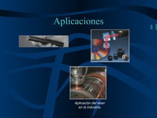 Aplicaciones Aplicación del láser  en la industria.   