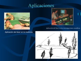 Aplicaciones Aplicación del láser en la medicina.   Aplicación del láser en las investigaciones científicas   