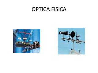 OPTICA FISICA
 