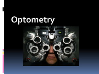 Optometry
 