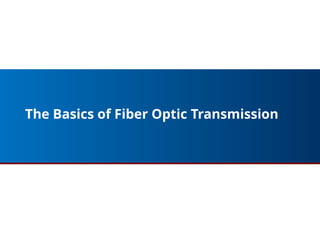 The Basics of Fiber Optic Transmission
3
 