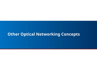 Other Optical Networking Concepts
70
 