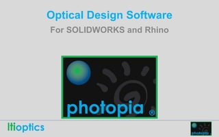 For SOLIDWORKS and Rhino
Optical Design Software
 
