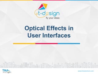 www.tmasolutions.com
Optical Effects in
User Interfaces
 