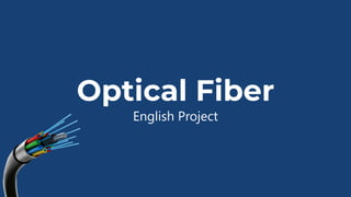 Optical Fiber
English Project
 