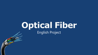 Optical Fiber
English Project
 