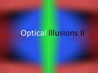 Optical Illusions II
 