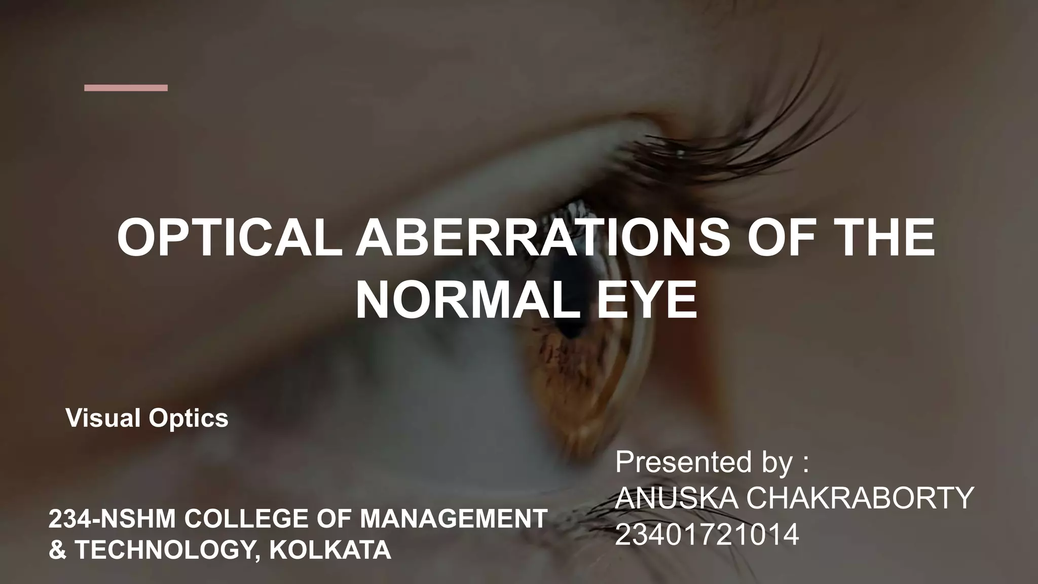 OPTICAL ABERRATIONS OF THE NORMAL EYE by Anuska Chakraborty.pptx