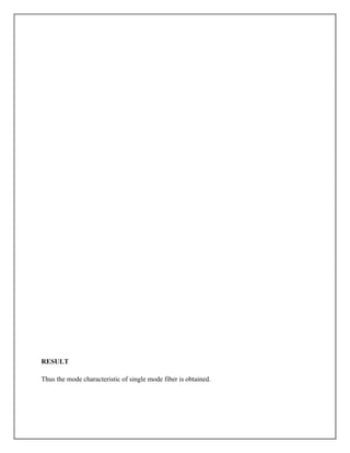 RESULT
Thus the mode characteristic of single mode fiber is obtained.
 