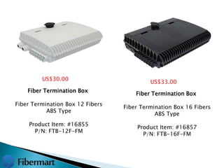 Fiber Termination Box
Fiber Termination Box 12 Fibers
ABS Type
Product Item: #16855
P/N: FTB-12F-FM
US$30.00
Fiber Termination Box
Fiber Termination Box 16 Fibers
ABS Type
Product Item: #16857
P/N: FTB-16F-FM
US$33.00
 