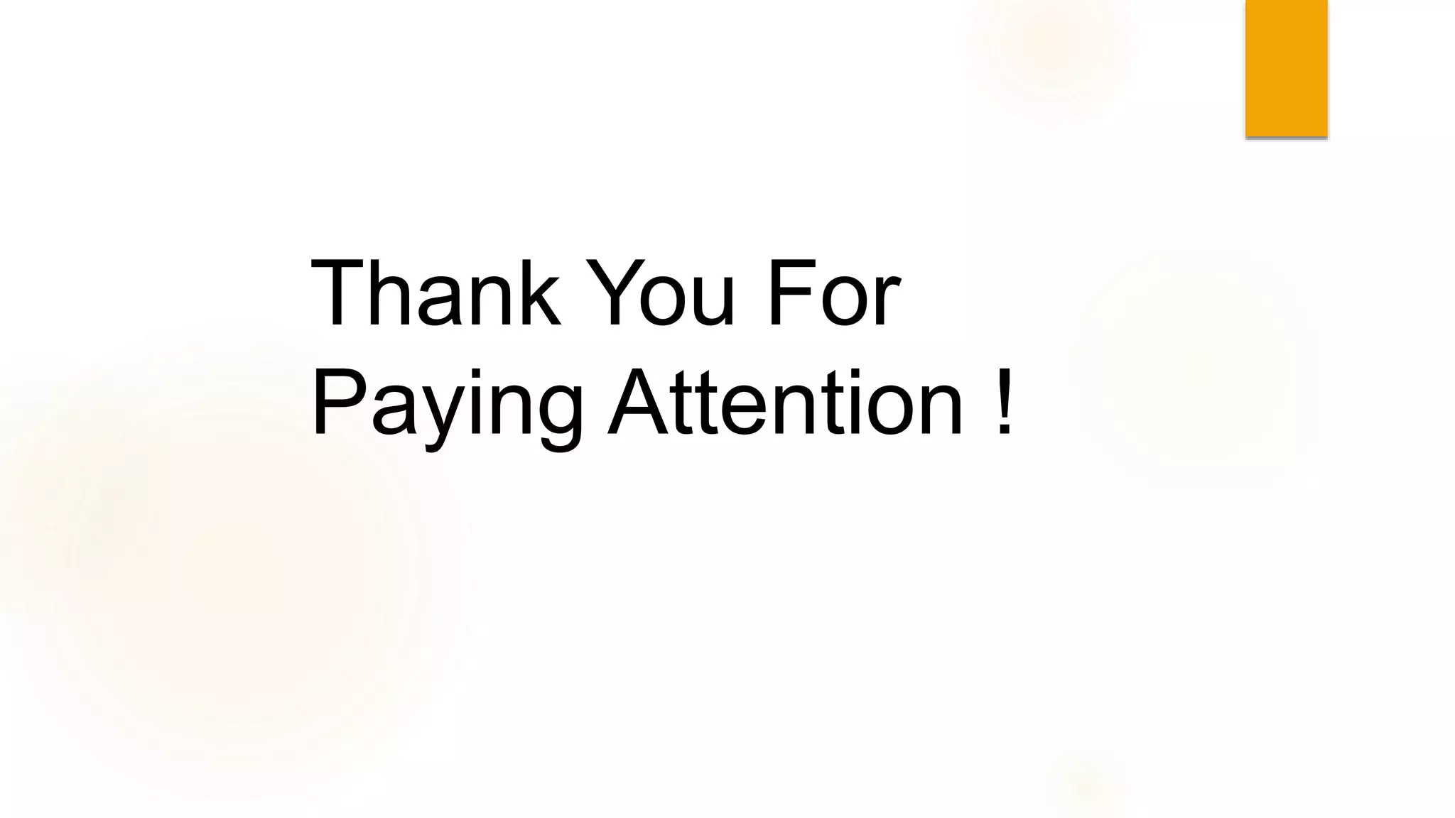 Thank You For
Paying Attention !
 