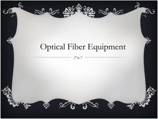 Optical Fiber Equipment
 