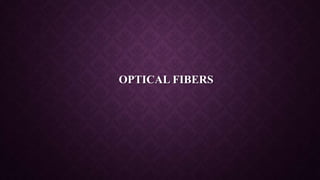 OPTICAL FIBERS
 