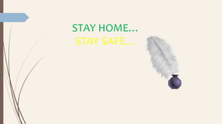 STAY HOME…
STAY SAFE…
 