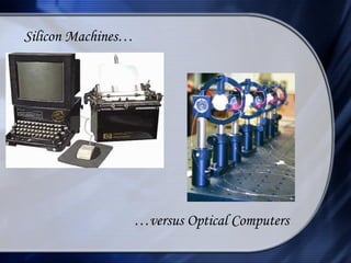 Silicon Machines…




                    …versus Optical Computers
 