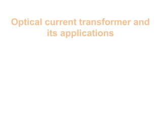 Optical current transformer and
its applications
 