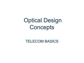 Optical Design
Concepts
TELECOM BASICS
 