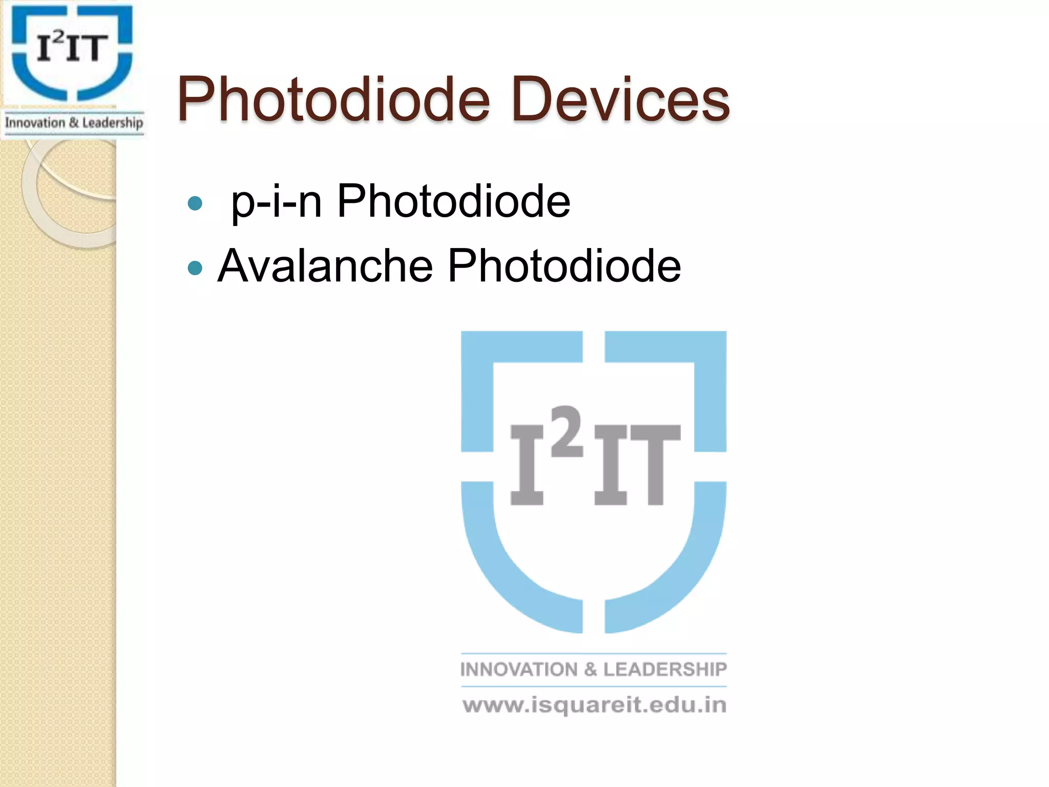 Photodiode Devices
p-i-n Photodiode
Avalanche Photodiode