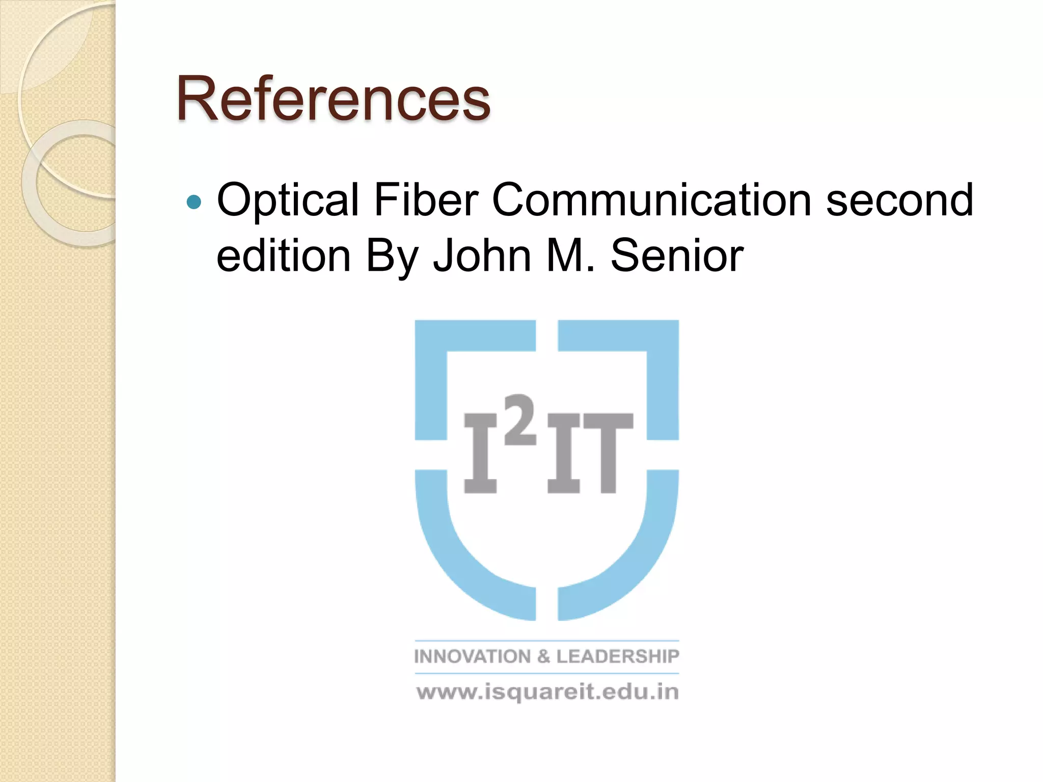 References
Optical Fiber Communication second
edition By John M. Senior