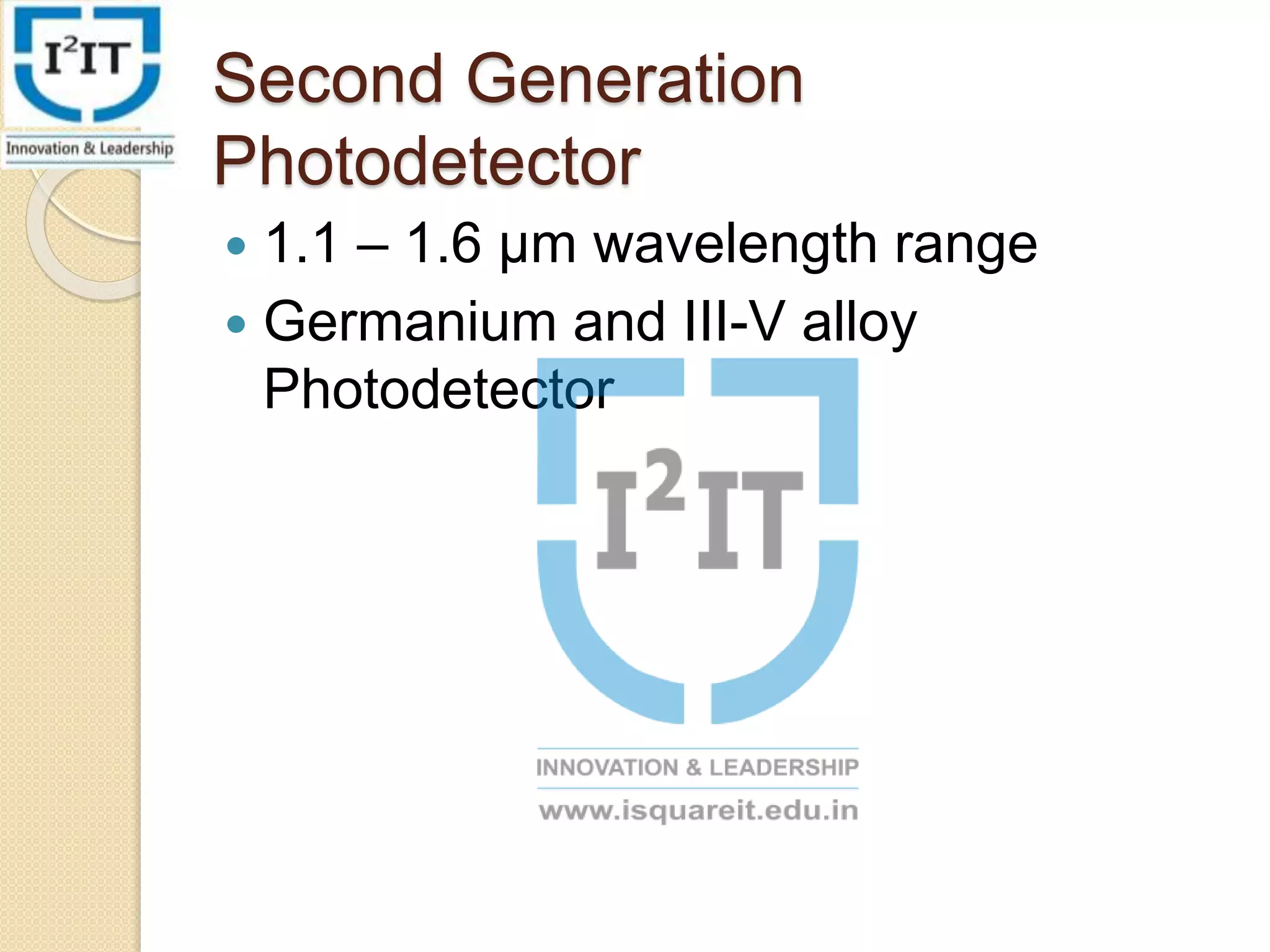 Second Generation
Photodetector
1.1 – 1.6 µm wavelength range
Germanium and III-V alloy
Photodetector