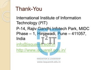 Thank-You
International Institute of Information
Technology (I²IT)
P-14, Rajiv Gandhi Infotech Park, MIDC
Phase – 1, Hinjawadi, Pune – 411057,
India
info@isquareit.edu.in
http://www.isquareit.edu.in/
 